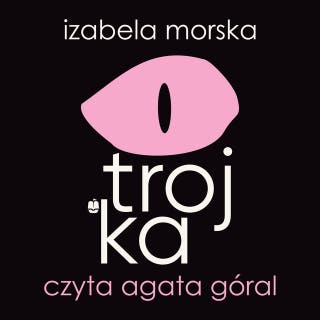 Trojka – okładka audiobooka, autor Izabela Morska