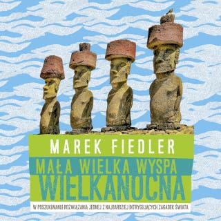 Mała wielka Wyspa Wielkanocna: W poszukiwaniu rozwiązania jednej z najbardziej intrygujących zagadek świata – okładka audiobooka, autor Marek Fiedler