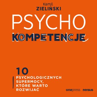 PSYCHOkompetencje. 10 psychologicznych supermocy, które warto rozwijać – okładka audiobooka, autor Kamil Zieliński