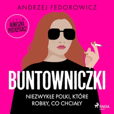 Buntowniczki. Niezwykłe Polki, które robiły, co chciały – okładka audiobooka, autor Andrzej Fedorowicz
