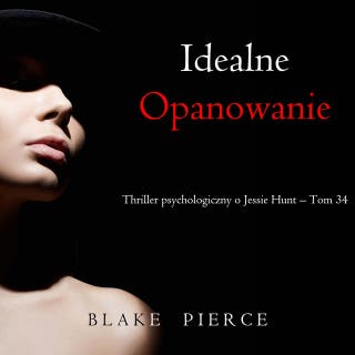 Idealne opanowanie (Thriller psychologiczny o Jessie Hunt – Tom 34) – okładka audiobooka, autor Blake Pierce