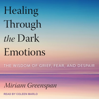 Healing Through the Dark Emotions – omslag til lydbogen af Miriam Greenspan