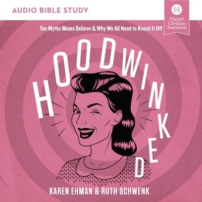 Hoodwinked Bible Study: Audio – omslag til lydbogen af Karen Ehman, Ruth Schwenk
