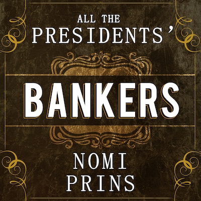 All the Presidents' Bankers – omslag til lydbogen af Nomi Prins