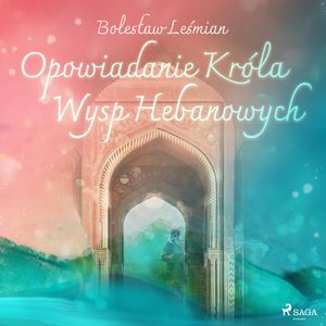 Opowiadanie Króla Wysp Hebanowych – okładka audiobooka, autor Bolesław Leśmian
