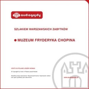 Muzeum Fryderyka Chopina. Szlakiem warszawskich zabytków – okładka audiobooka, autor Ewa Chęć