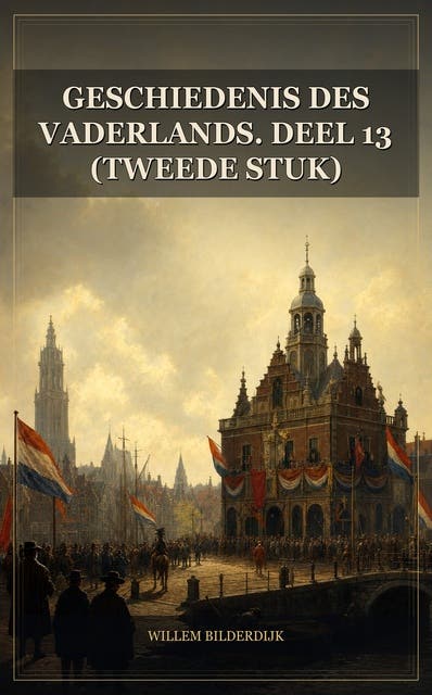 Geschiedenis des vaderlands. Deel 13 (tweede stuk)