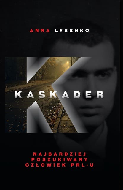 Kaskader: Najbardziej poszukiwany człowiek PRL-u
