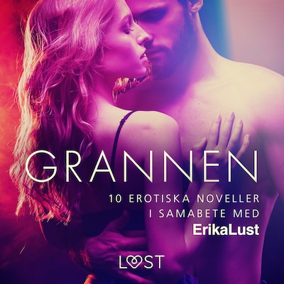 Grannen - 10 erotiska noveller i samabete med Erika Lust