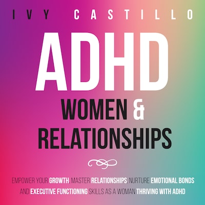 ADHD Women & Relationships – omslag til lydbogen af Ivy  Castillo