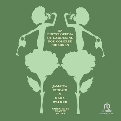 An Encyclopedia of Gardening for Colored Children – omslag til lydbogen af Jamaica Kincaid, Kara Walker