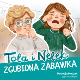 Tola i Nelek - Zgubiona zabawka – okładka audiobooka, autor Patrycja Nowak