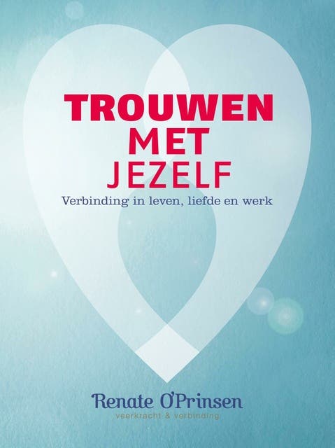 Trouwen met jezelf: Verbinding in leven, liefde en werk – omslag van het luisterboek van Renate O'Prinsen
