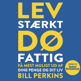 Lev stærkt, dø fattig: Få mest muligt ud af dine penge og dit liv – omslag til lydbogen af Bill Perkins
