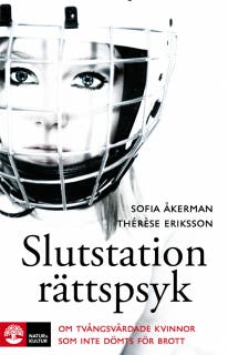 Slutstation rättspsyk : om tvångsvårdade kvinnor som inte dömts för brott – omslag till ljudboken av Sofia Åkerman,Therese Eriksson