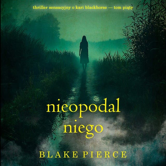 Nieopodal niego (Thriller sensacyjny o Kari Blackhorse — Tom piąty)