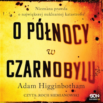 O północy w Czarnobylu – okładka audiobooka, autor Adam Higginbotham