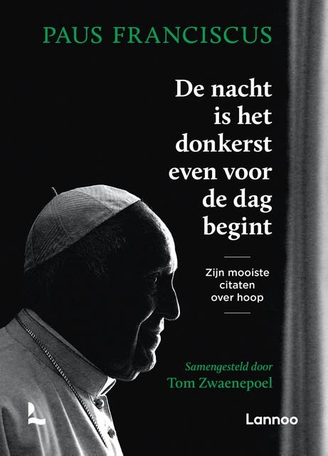 De nacht is het donkerst voor de dag begint: Zijn mooiste citaten over hoop – omslag van het luisterboek van Pope Francis,Tom Zwaenepoel