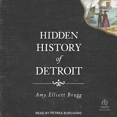 Hidden History of Detroit – omslag til lydbogen af Amy Elliott Bragg