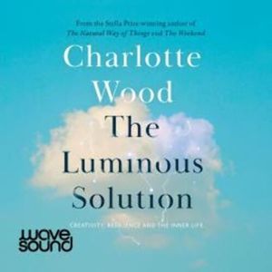 The Luminous Solution – okładka audiobooka, autor Charlotte Wood