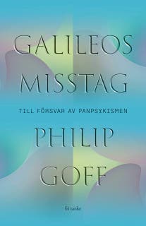 Galileos misstag : Till försvar av panpsykismen