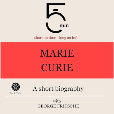 Marie Curie: A short biography – okładka audiobooka, autor 5 Minutes, 5 Minute Biographies, George Fritsche
