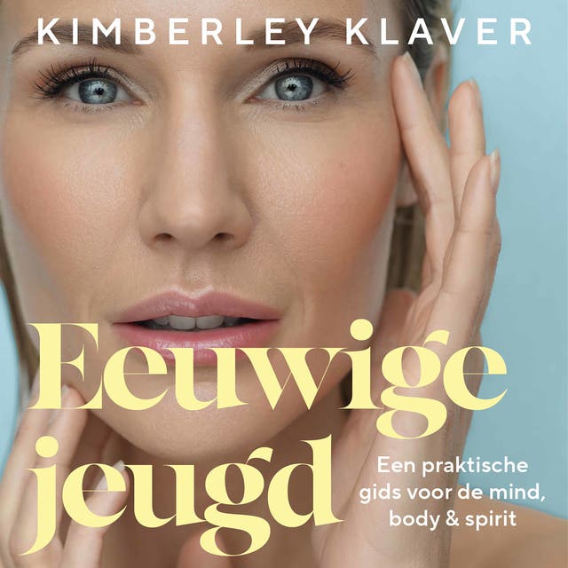Eeuwige jeugd: Een praktische gids voor de mind, body & spirit