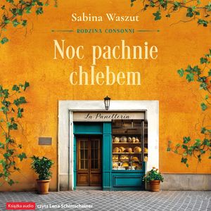 Noc pachnie chlebem. Rodzina Consonni. Tom 1 – okładka audiobooka, autor Sabina Waszut