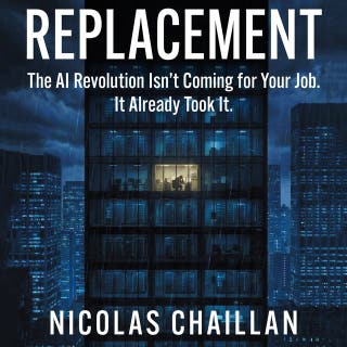 Replacement: The AI Revolution Isn’t Coming for Your Job. It Already Took It.