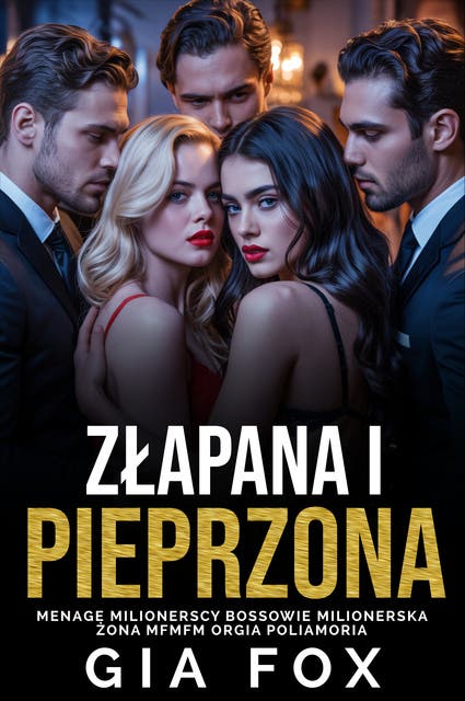Złapana i Pieprzona: (Biseksualna FMC Odwrotny Harem) Menage Milionerscy Bossowie Milionerska Żona MFMFM Orgia Poliamoria