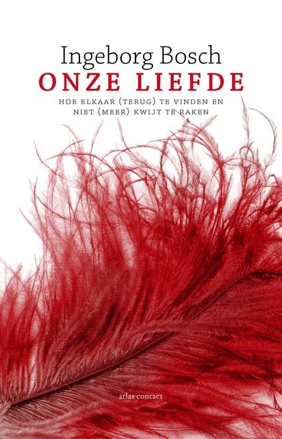 Onze liefde: hoe elkaar (terug) te vinden en niet (meer) kwijt te raken