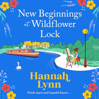 New Beginnings at Wildflower Lock - The start of a BRAND NEW feel good series from bestseller Hannah Lynn (Unabridged)