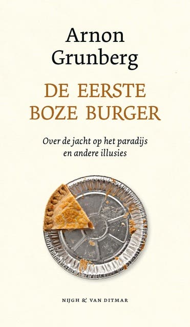 De eerste boze burger: Over de jacht op het paradijs en andere illusies