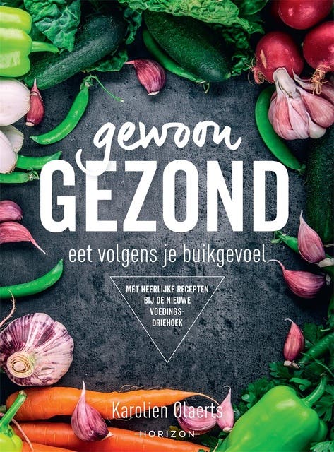 Karola's Kitchen: Gewoon gezond: Eet volgens je buikgevoel