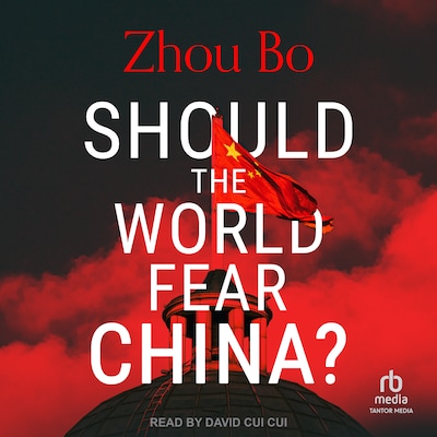 Should the World Fear China? – omslag til lydbogen af Zhou Bo