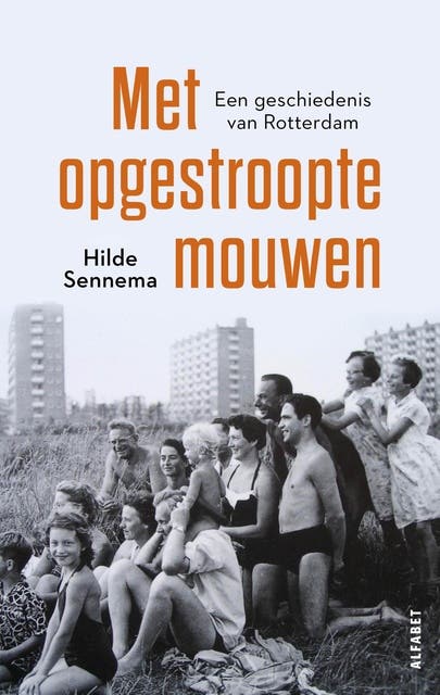 Met opgestroopte mouwen: Een geschiedenis van Rotterdam