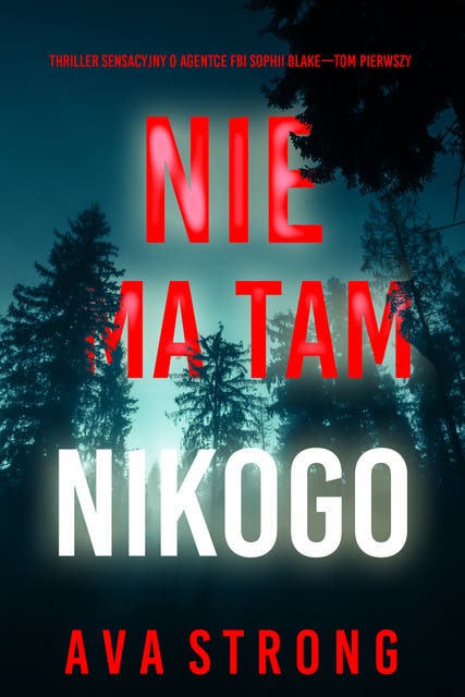 Nie ma tam nikogo (Thriller sensacyjny o agentce FBI Sophii Blake—Tom pierwszy)