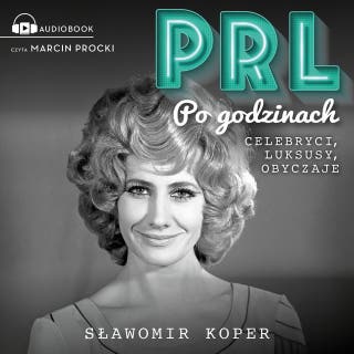 PRL Po godzinach: Celebryci, luksusy, obyczaje