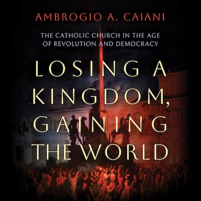 Losing a Kingdom, Gaining the World – omslag til lydbogen af Ambrogio A. Caiani