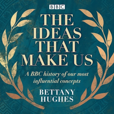 The Ideas That Make Us – omslag til lydbogen af Bettany Hughes