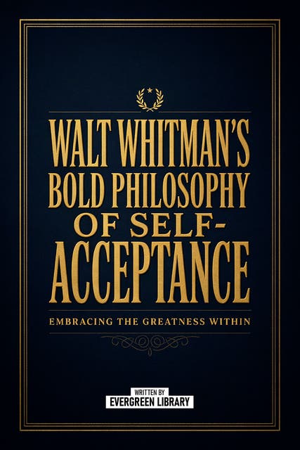 Walt Whitman's Bold Philosophy Of Self-Acceptance: Embracing The Greatness Within – omslag til lydbogen af Evergreen Library
