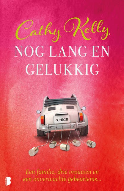 Nog lang en gelukkig: Eén familie, drie vrouwen en een onverwachte gebeurtenis…