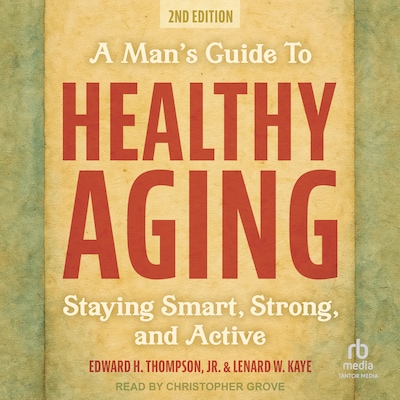 A Man's Guide to Healthy Aging – omslag til lydbogen af Edward H. Thompson, Jr., Lenard W. Kaye