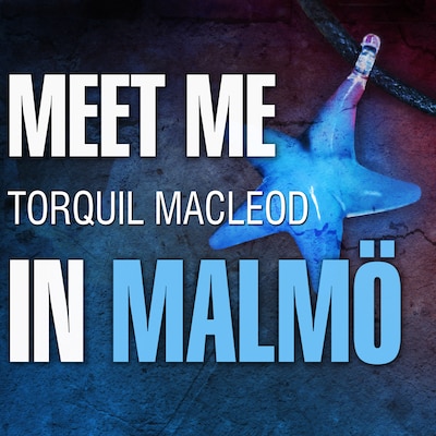 Meet Me in Malmö – omslag til lydbogen af Torquil MacLeod
