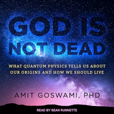 God Is Not Dead – omslag til lydbogen af Amit Goswami, PhD