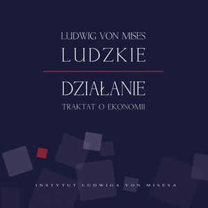 Ludzkie działanie. Traktat o ekonomii – okładka audiobooka, autor Ludwig von Mises