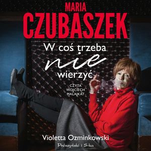 Maria Czubaszek. W coś trzeba nie wierzyć – okładka audiobooka, autor Violetta Ozminkowski