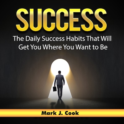 Success: The Daily Success Habits That Will Get You Where You Want to Be – omslag til lydbogen af Mark J. Cook