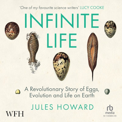 Infinite Life: A Revolutionary Story of Eggs, Evolution and Life on Earth – omslag til lydbogen af Jules Howard