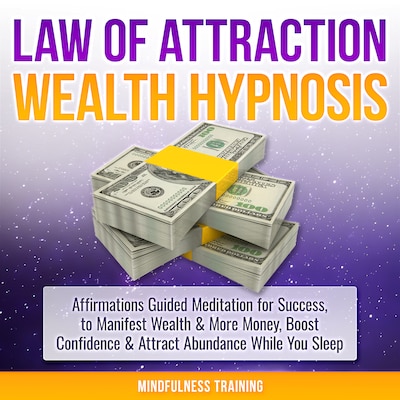 Law of Attraction Wealth Hypnosis: Affirmations Guided Meditation for Success, to Manifest Wealth & More Money, Boost Confidence & Attract Abundance While You Sleep (Law of Attraction, New Age, Financial Success Sleep Series)